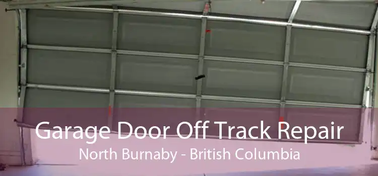 Garage Door Off Track Repair North Burnaby - British Columbia