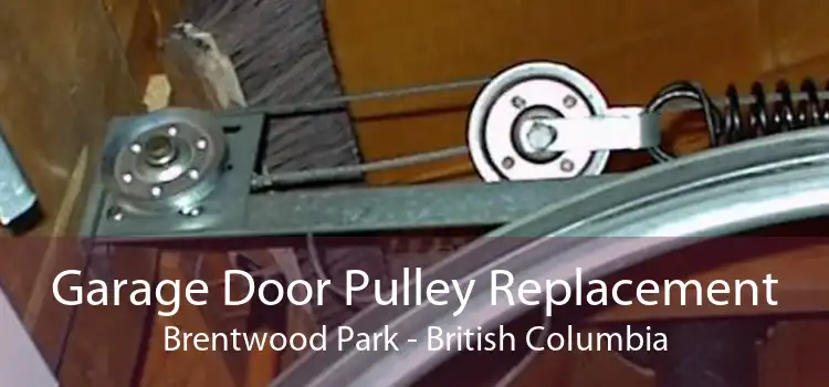 Garage Door Pulley Replacement Brentwood Park - British Columbia