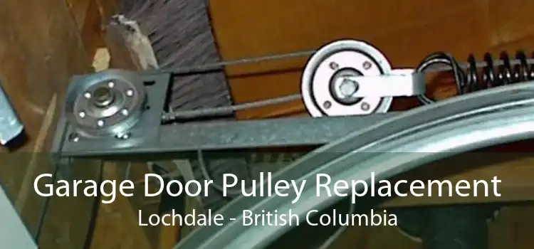 Garage Door Pulley Replacement Lochdale - British Columbia