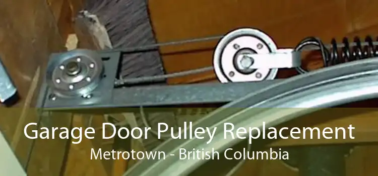 Garage Door Pulley Replacement Metrotown - British Columbia